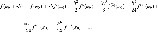 f(x_0+ i h) &= f(x_0) + i h f'(x_0) - \frac{h^2}{2} f''(x_0) - \frac{i h^3}{6} f^{(3)}(x_0) + \frac{h^4}{24} f^{(4)}(x_0) + \\
& \frac{i h^5}{120} f^{(5)}(x_0) - \frac{h^6}{720} f^{(6)}(x_0) -...\\
