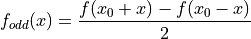 f_{odd}(x) = \frac{f(x_0 + x) - f(x_0 - x )}{2}