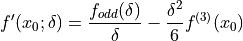 f'(x_0; \delta) = \frac{f_{odd}(\delta)}{\delta} - \frac{\delta^2}{6} f^{(3)}(x_0)