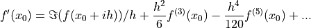 f'(x_0) = \Im(f(x_0+ i h))/ h + \frac{h^2}{6} f^{(3)}(x_0) - \frac{h^4}{120} f^{(5)}(x_0) + ...