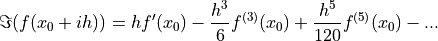 \Im (f(x_0 + i h)) = h f'(x_0) - \frac{h^3}{6} f^{(3)}(x_0) + \frac{h^5}{120} f^{(5)}(x_0) - ...