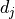 d_j