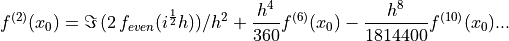 \quad f^{(2)}(x_0) = \Im\,(2\,f_{even}(i^\frac{1}{2} h)) / h^2 + \frac{h^4}{360} f^{(6)}(x_0) - \frac{h^8}{1814400} f^{(10)}(x_0)...