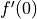 f'(0)