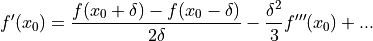f'(x_0) = \frac{f(x_0+\delta) - f(x_0-\delta)}{2\delta} - \frac{\delta^2}{3} f'''(x_0) + ...