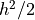 h^2/2