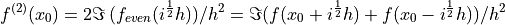 \quad f^{(2)}(x_0) = 2 \Im\,(f_{even}(i^\frac{1}{2} h)) / h^2 = \Im(f(x_0 + i^\frac{1}{2} h) + f(x_0-i^\frac{1}{2} h)) / h^2