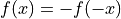 f(x) = -f(-x)