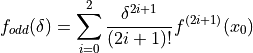 f_{odd}(\delta) = \sum_{i=0}^{2} \frac{\delta^{2i+1}}{(2i+1)!} f^{(2i+1)}(x_0)